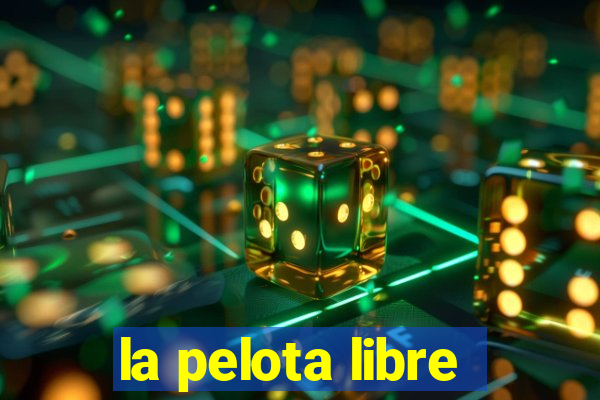 la pelota libre